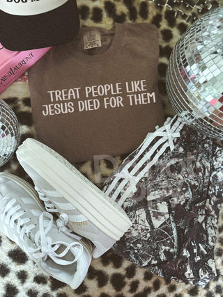 Treat people like Jesus died for them