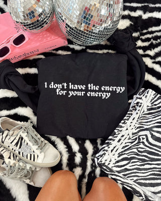 I DONT HAVE THE ENERGY FOR YOUR ENERGY
