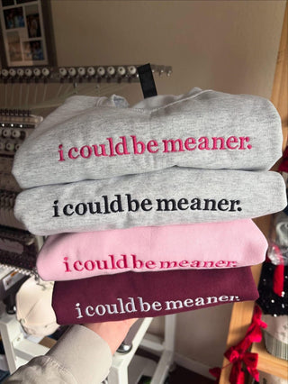 I COULD BE MEANER PREORDER EMBROIDERED CREWNECK