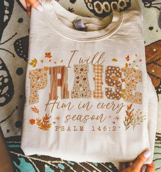 I will praise him in every season