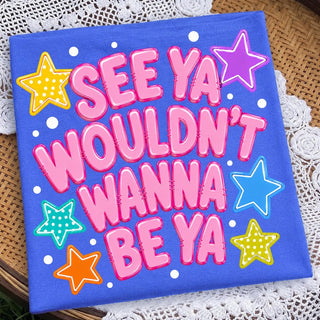 TEE TUESDAY | see ya wouldn’t wanna be ya