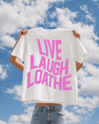 Live laugh loathe